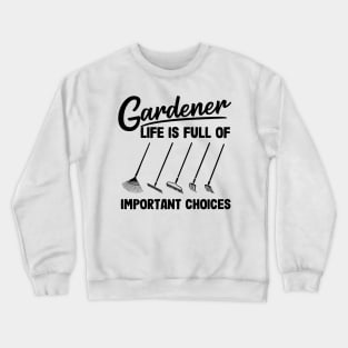 Gardener Life Is Full Of Important Choices Rakes Crewneck Sweatshirt